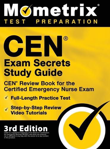 Cover image for CEN Exam Secrets Study Guide - CEN Review Book for the Certified Emergency Nurse Exam, Full-Length Practice Test, Step-by-Step Review Video Tutorials: [3rd Edition]