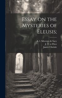 Cover image for Essay on the Mysteries of Eleusis;