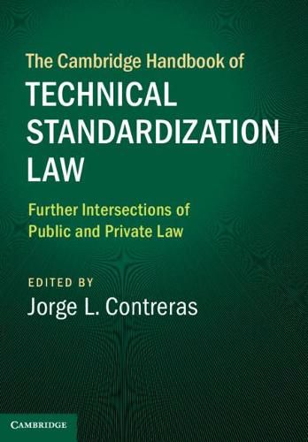 Cover image for The Cambridge Handbook of Technical Standardization Law: Volume 2: Further Intersections of Public and Private Law