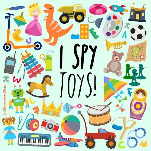 Cover image for I Spy - Toys!: A Fun Guessing Game for 3-5 Year Olds