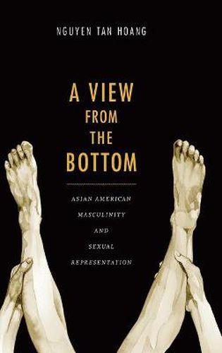 Cover image for A View from the Bottom: Asian American Masculinity and Sexual Representation