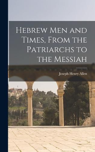 Hebrew men and Times, From the Patriarchs to the Messiah