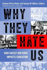Cover image for Why They Hate Us: How Racist Rhetoric Impacts Education