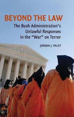 Cover image for Beyond the Law: The Bush Administration's Unlawful Responses in the  War  on Terror