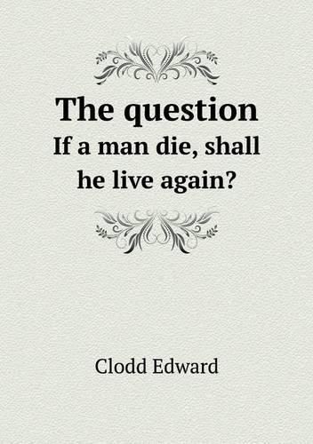 Cover image for The question If a man die, shall he live again?