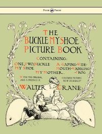 Cover image for Buckle My Shoe Picture Book - Containing One, Two, Buckle My Shoe, A Gaping-Wide-Mouth-Waddling Frog, My Mother