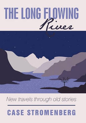Cover image for The Long Flowing River: New Travels Through Old Stories