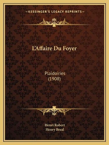 L'Affaire Du Foyer: Plaidoiries (1908)