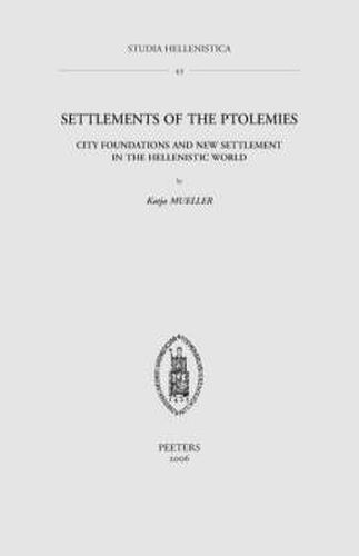 Settlements of the Ptolemies: City Foundations and New Settlement in the Hellenistic World