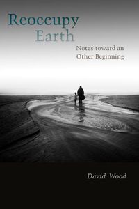 Cover image for Reoccupy Earth: Notes toward an Other Beginning
