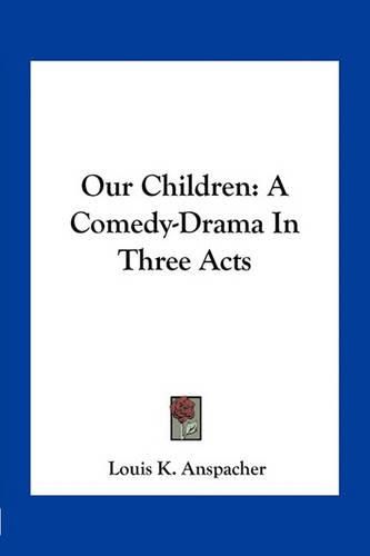 Cover image for Our Children: A Comedy-Drama in Three Acts