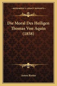 Cover image for Die Moral Des Heiligen Thomas Von Aquin (1858)