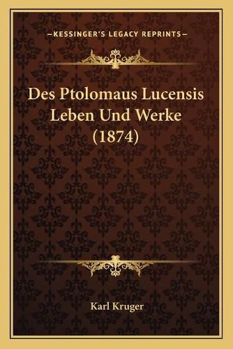 Cover image for Des Ptolomaus Lucensis Leben Und Werke (1874)