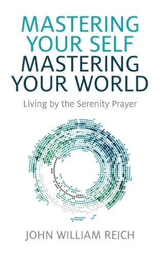 Cover image for Mastering Your Self, Mastering Your World - Living by the Serenity Prayer