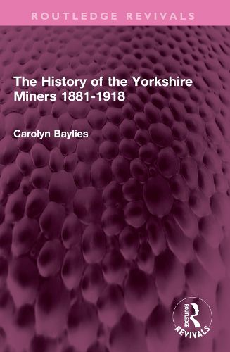 Cover image for The History of the Yorkshire Miners 1881-1918
