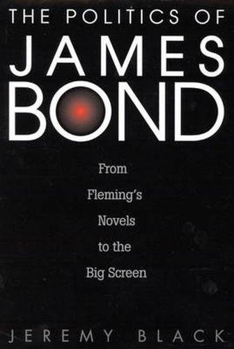 Cover image for The Politics of James Bond: From Fleming's Novels to the Big Screen