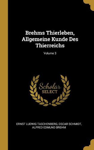 Cover image for Brehms Thierleben, Allgemeine Kunde Des Thierreichs; Volume 3