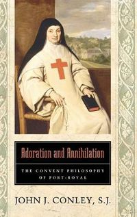 Cover image for Adoration and Annihilation: The Convent Philosophy of Port-Royal