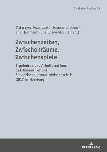 Cover image for Zwischenzeiten, Zwischenraeume, Zwischenspiele: Ergebnisse Des Arbeitstreffens Des Jungen Forums Slavistische Literaturwissenschaft 2017 in Hamburg