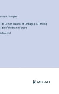 Cover image for The Demon Trapper of Umbagog; A Thrilling Tale of the Maine Forests