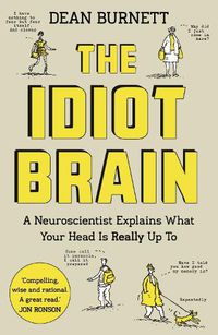 Cover image for The Idiot Brain: A Neuroscientist Explains What Your Head is Really Up To