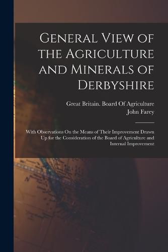 Cover image for General View of the Agriculture and Minerals of Derbyshire