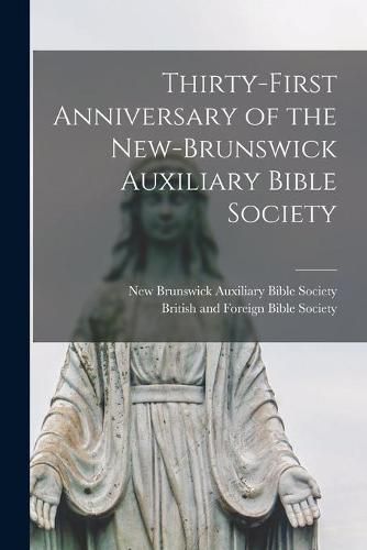 Cover image for Thirty-first Anniversary of the New-Brunswick Auxiliary Bible Society [microform]