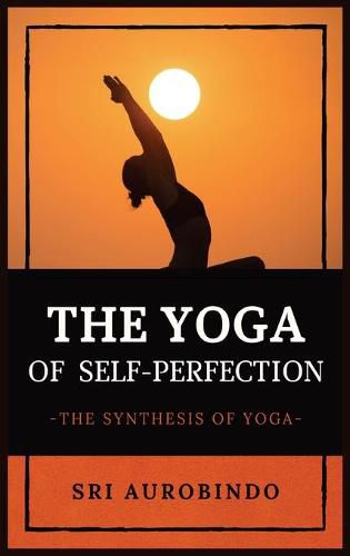 Cover image for The Yoga of Self-Perfection: The Synthesis of Yoga