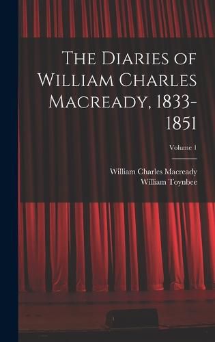 The Diaries of William Charles Macready, 1833-1851; Volume 1