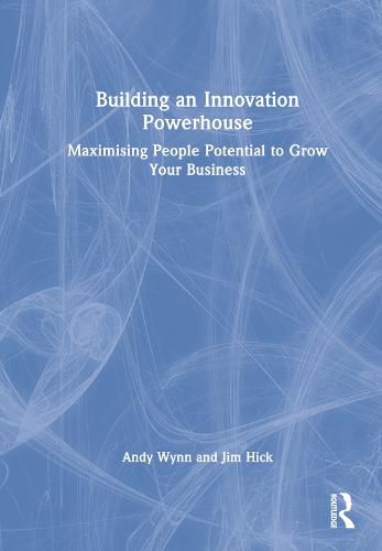 Building an Innovation Powerhouse: Maximising People Potential to Grow Your Business