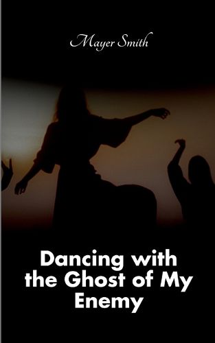 Cover image for Dancing with the Ghost of My Enemy