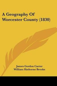 Cover image for A Geography of Worcester County (1830)