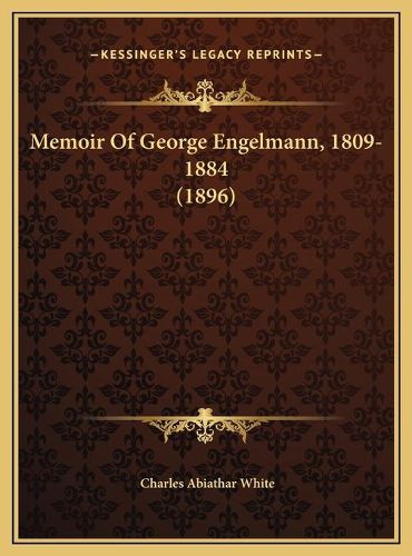 Memoir of George Engelmann, 1809-1884 (1896)