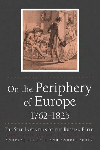 Cover image for On the Periphery of Europe, 1762-1825: The Self-Invention of the Russian Elite