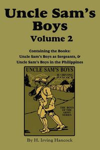 Cover image for Uncle Sam's Boys, Volume 2: ...as Sergeants & ...in the Philippines