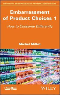 Cover image for Embarrassment of Product Choices 1: How to Consume Differently