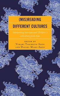 Cover image for (Mis)Reading Different Cultures: Interpreting International Children's Literature from Asia