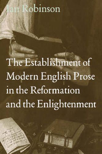 Cover image for The Establishment of Modern English Prose in the Reformation and the Enlightenment