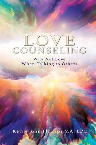 Cover image for Love Counseling: Why Not Love When Talking to Others