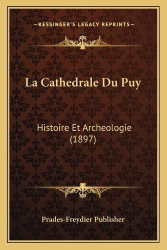 Cover image for La Cathedrale Du Puy: Histoire Et Archeologie (1897)