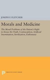 Cover image for Morals and Medicine: The Moral Problems of the Patient's Right to Know the Truth, Contraception, Artificial Insemination, Sterilization, Euthanasia