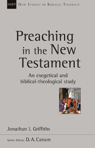 Cover image for Preaching in the New Testament: An Exegetical And Biblical-Theological Study