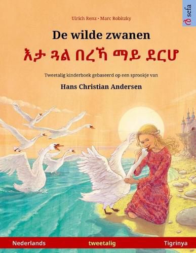 Cover image for De wilde zwanen - &#4773;&#4723; &#4883;&#4621; &#4704;&#4648;&#4795; &#4635;&#4845; &#4848;&#4653;&#4614; (Nederlands - Tigrinya): Tweetalig kinderboek naar een sprookje van Hans Christian Andersen