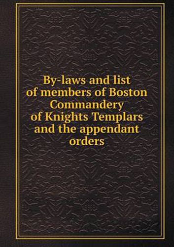 Cover image for By-Laws and List of Members of Boston Commandery of Knights Templars and the Appendant Orders