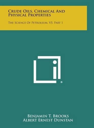 Cover image for Crude Oils, Chemical and Physical Properties: The Science of Petroleum, V5, Part 1