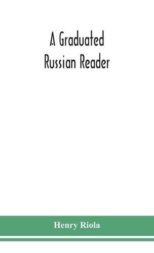 Cover image for A graduated Russian reader, with a vocabulary of all the Russian words contained in it