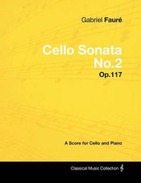 Cover image for Gabriel Faure - Cello Sonata No.2 - Op.117 - A Score for Cello and Piano