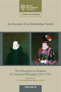 Cover image for An Account of an Elizabethan Family: Volume 55: The Willoughbys of Wollaton by Cassandra Willoughby, 1670-1735
