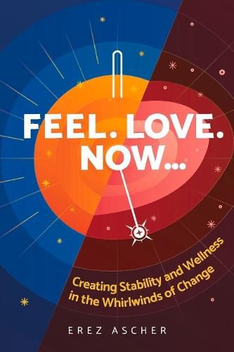 Cover image for Feel. Love. Now...: Creating Stability and Wellness in the Whirlwinds of Change