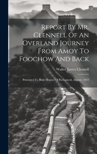 Cover image for Report By Mr. Clennell Of An Overland Journey From Amoy To Foochow And Back